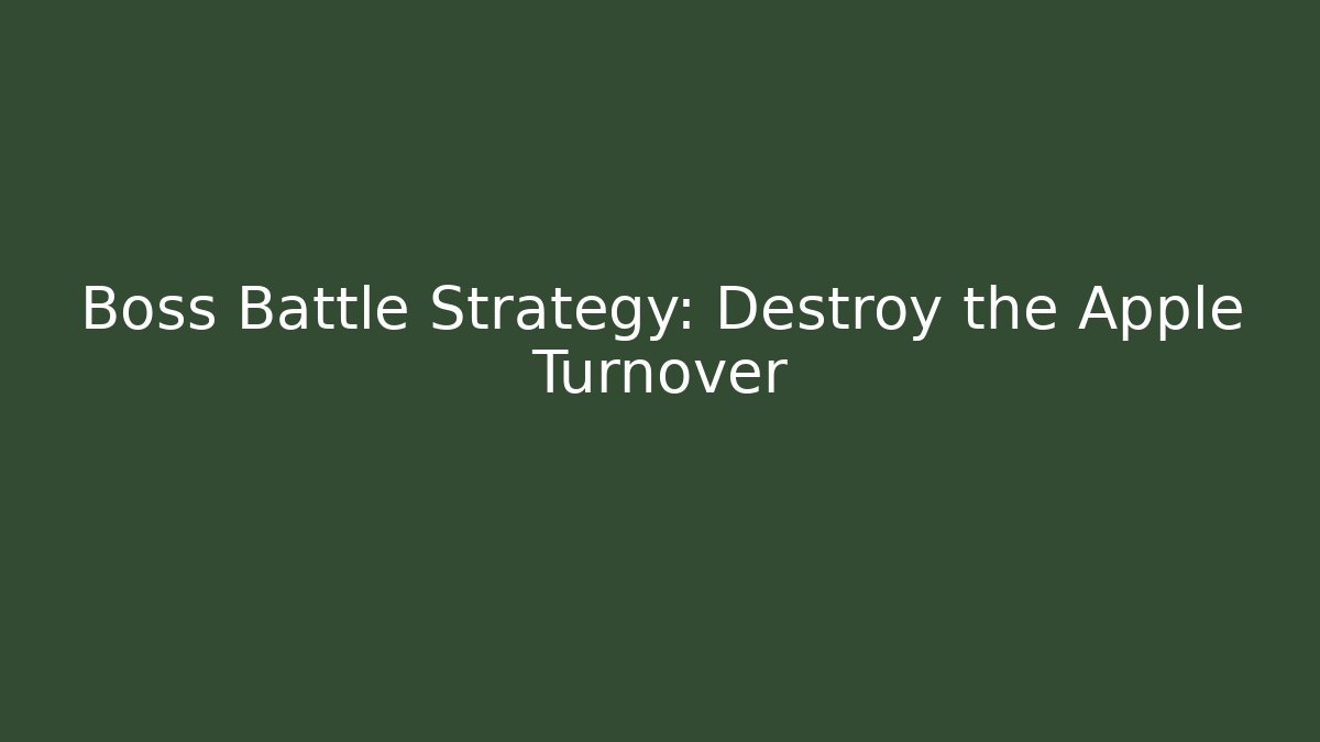 Boss Battle Strategy: Destroy the Apple Turnover - Create More Assets