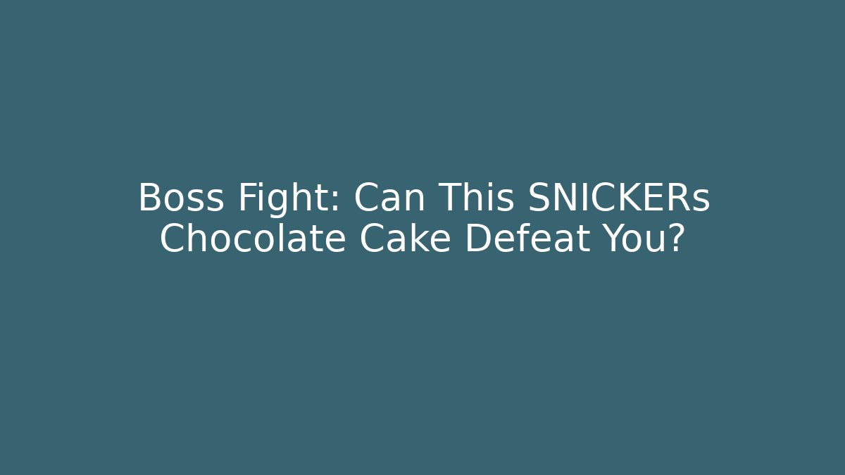 Boss Fight: Can This SNICKERs Chocolate Cake Defeat You?