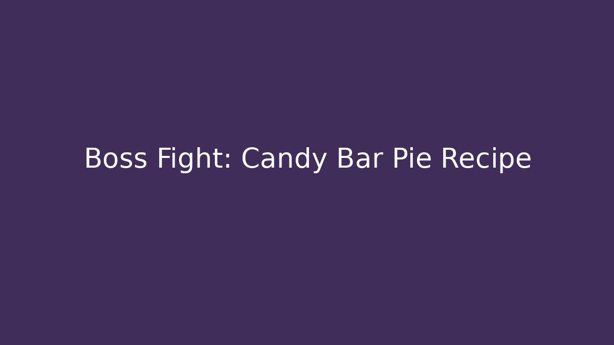 Boss Fight: Candy Bar Pie Recipe