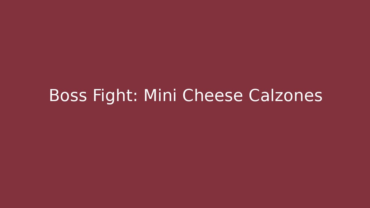 Boss Fight: Mini Cheese Calzones
