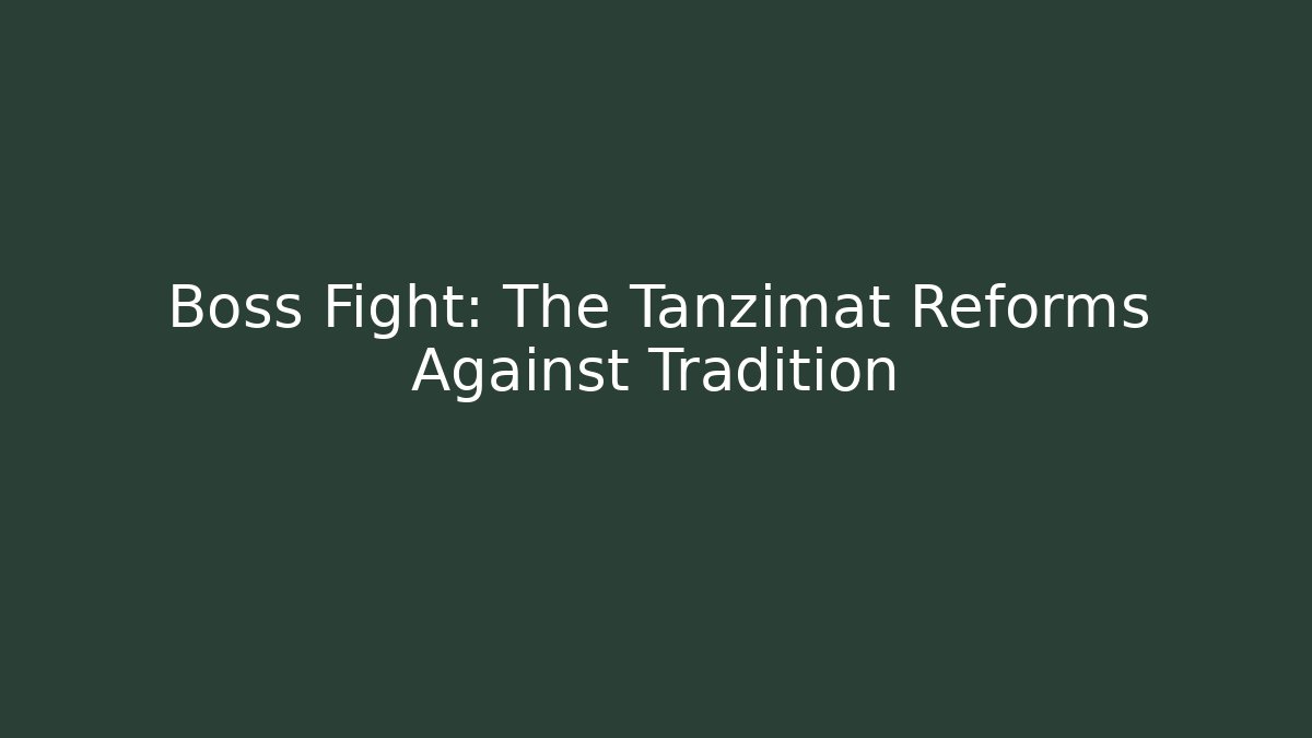 Boss Fight: The Tanzimat Reforms Against Tradition