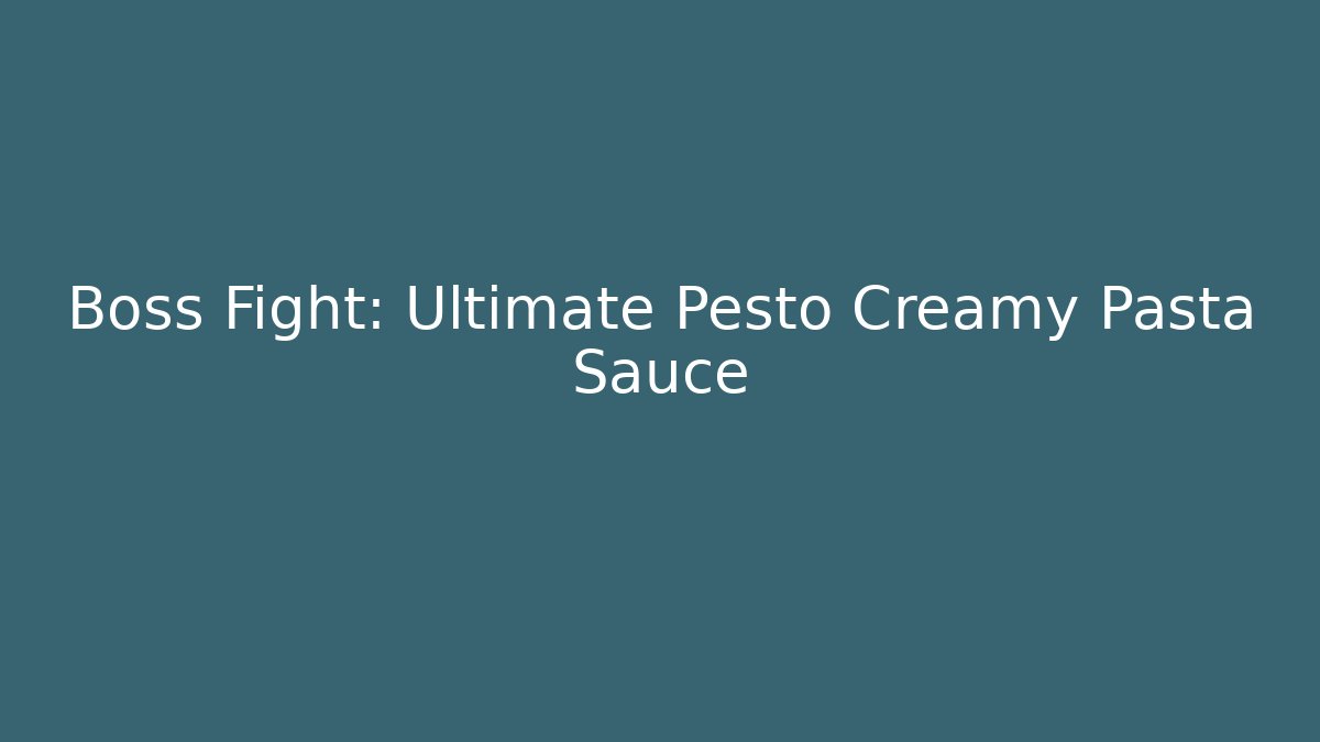 Boss Fight: Ultimate Pesto Creamy Pasta Sauce
