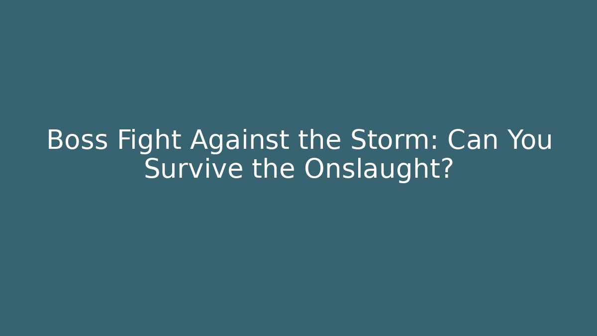 Boss Fight Against the Storm: Can You Survive the Onslaught?
