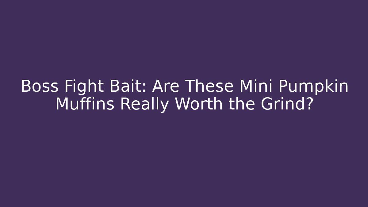 Boss Fight Bait: Are These Mini Pumpkin Muffins Really Worth the Grind?