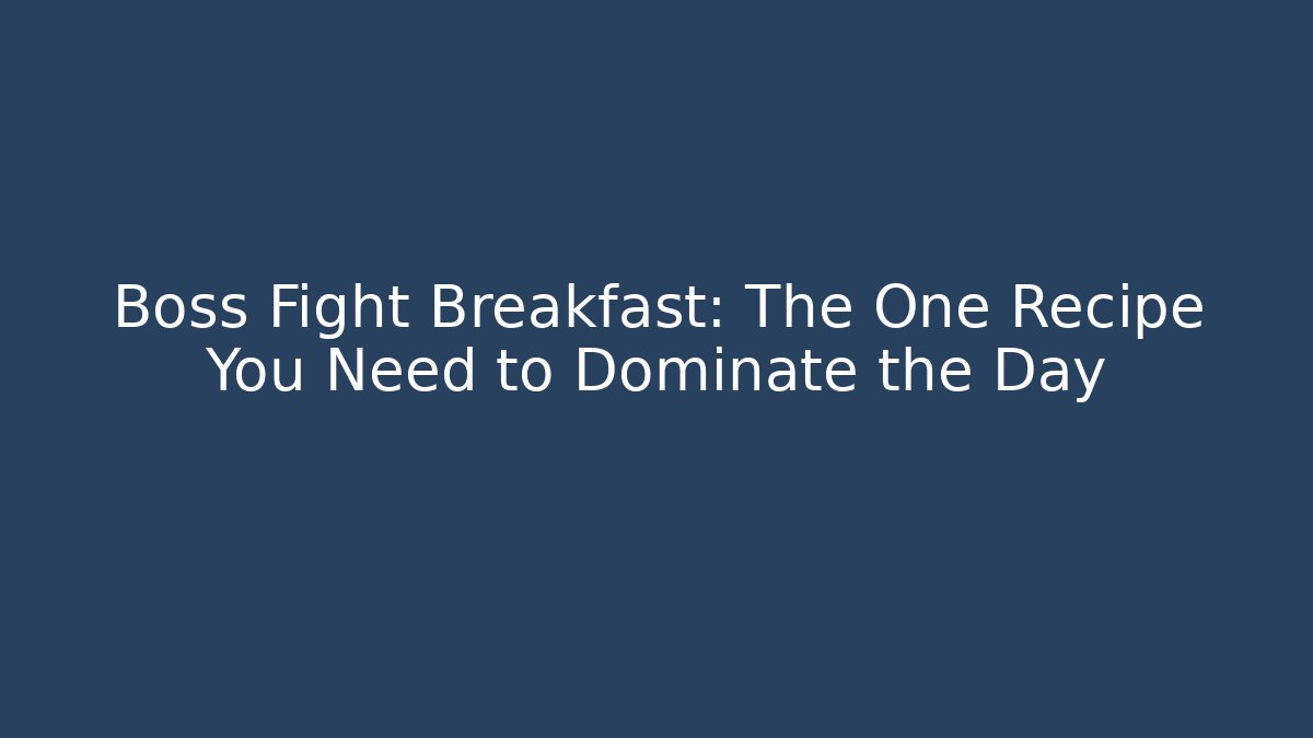 Boss Fight Breakfast: The One Recipe You Need to Dominate the Day