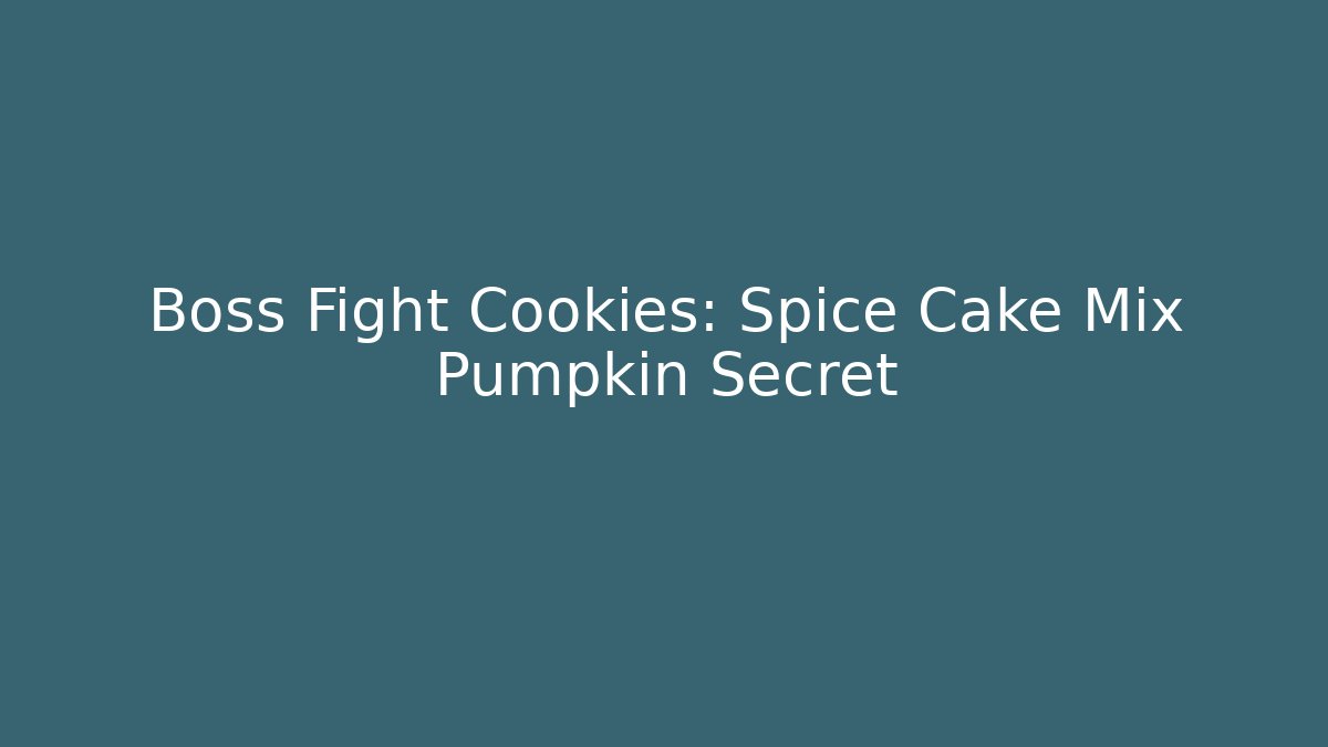 Boss Fight Cookies: Spice Cake Mix + Pumpkin Secret