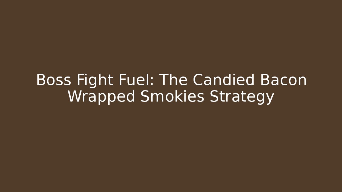 Boss Fight Fuel: The Candied Bacon Wrapped Smokies Strategy