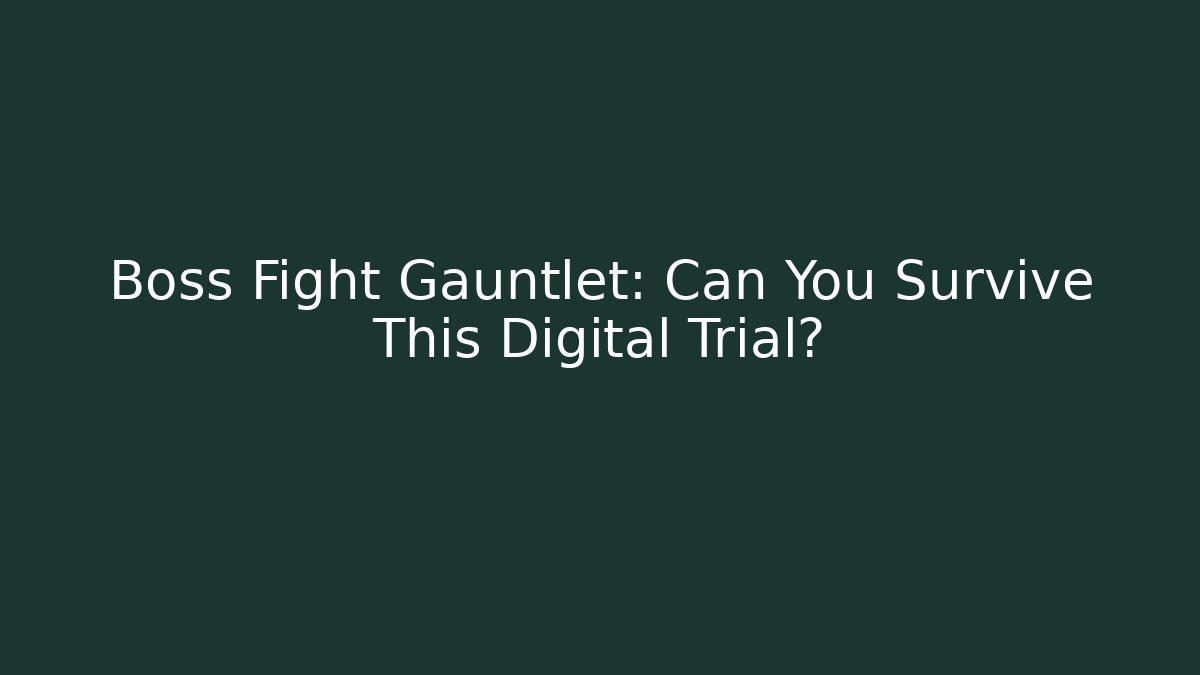 Boss Fight Gauntlet: Can You Survive This Digital Trial?