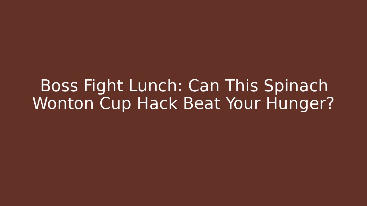 Boss Fight Lunch: Can This Spinach Wonton Cup Hack Beat Your Hunger?