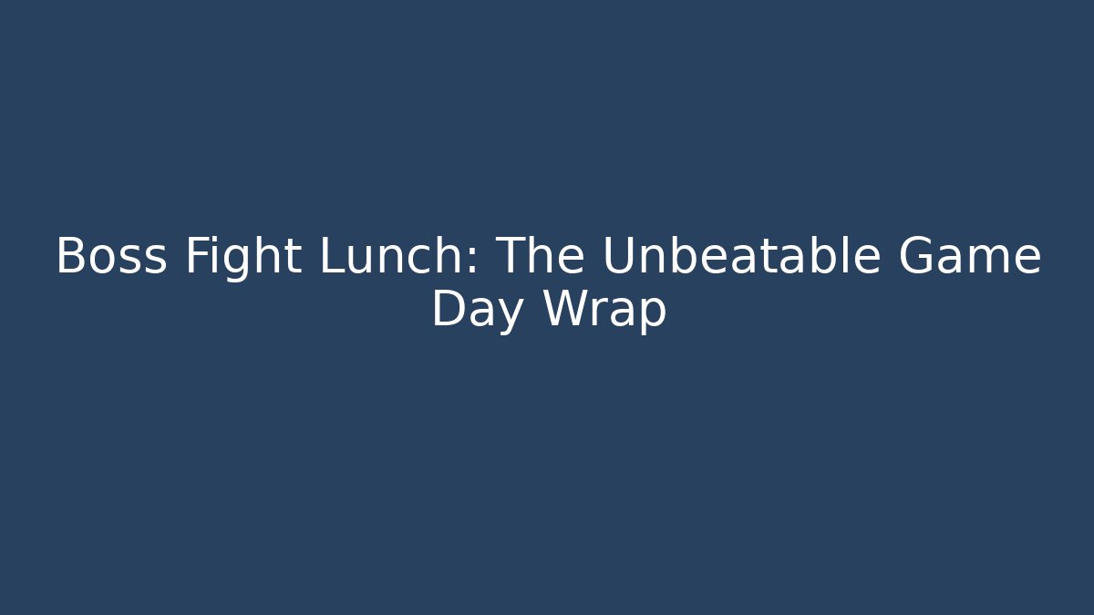 Boss Fight Lunch: The Unbeatable Game Day Wrap