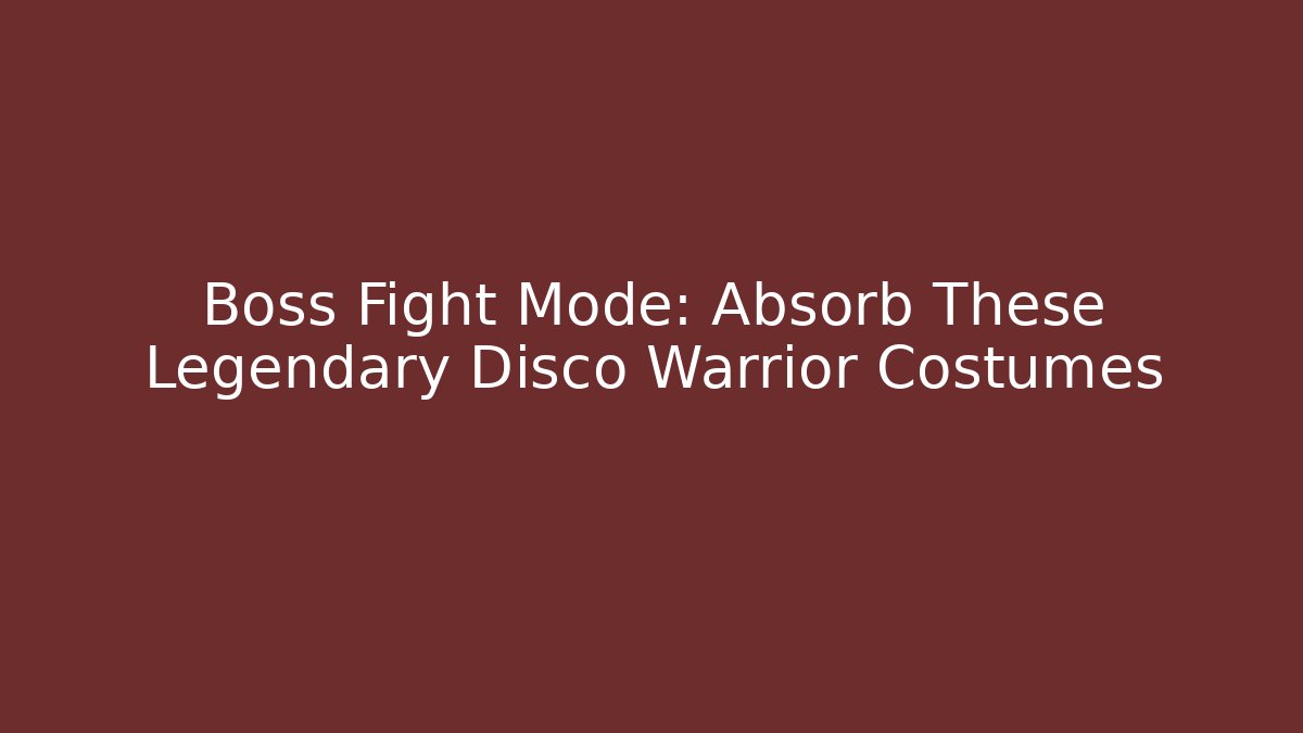 Boss Fight Mode: Absorb These Legendary Disco Warrior Costumes