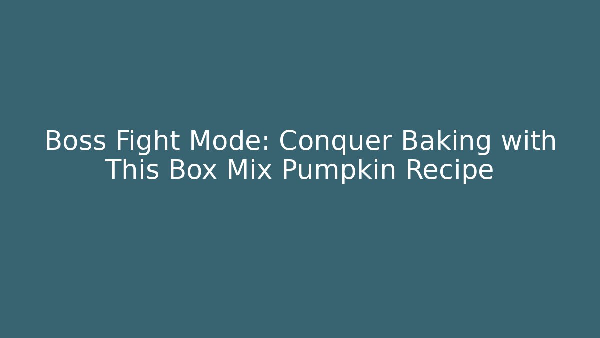 Boss Fight Mode: Conquer Baking with This Box Mix Pumpkin Recipe