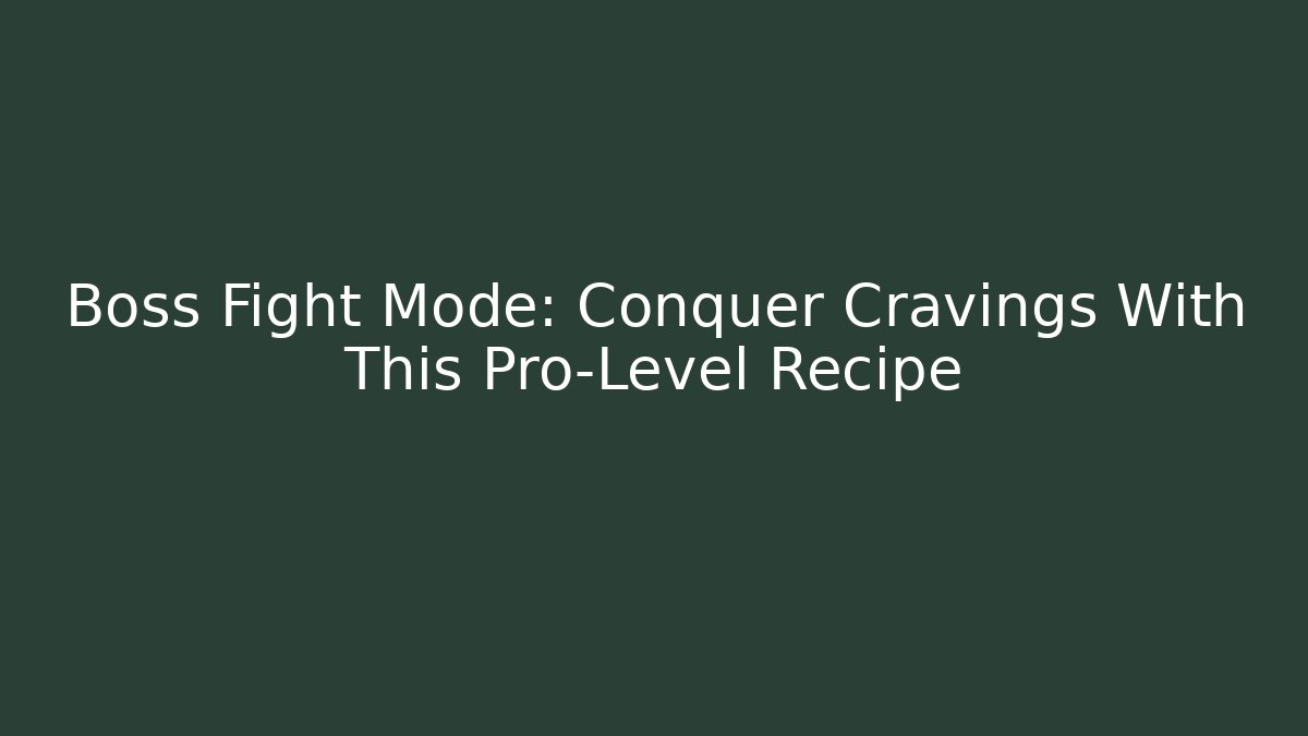 Boss Fight Mode: Conquer Cravings With This Pro-Level Recipe