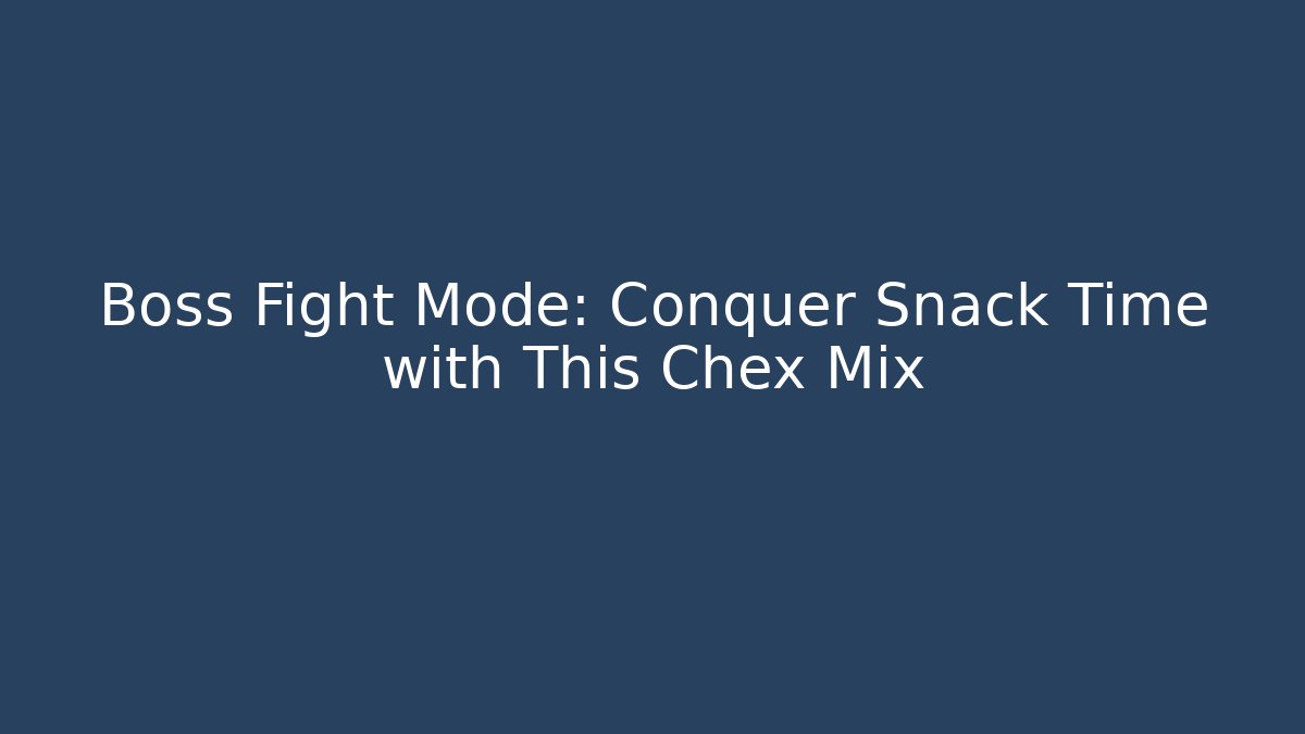 Boss Fight Mode: Conquer Snack Time with This Chex Mix