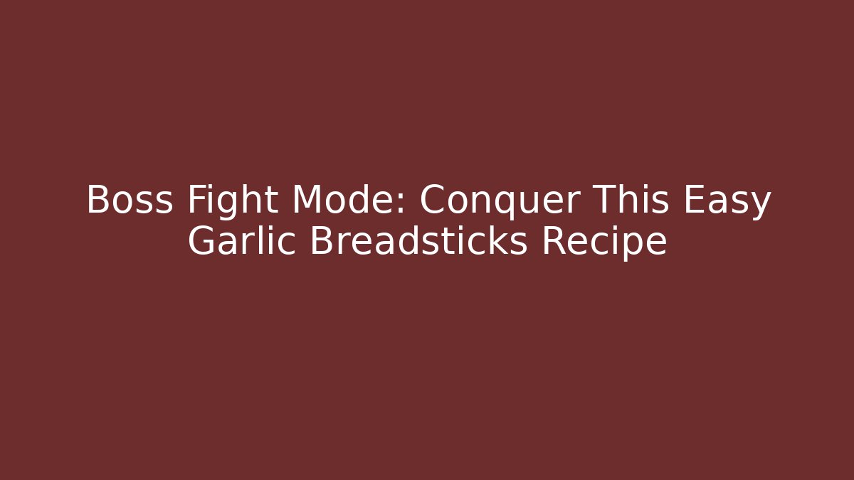Boss Fight Mode: Conquer This Easy Garlic Breadsticks Recipe