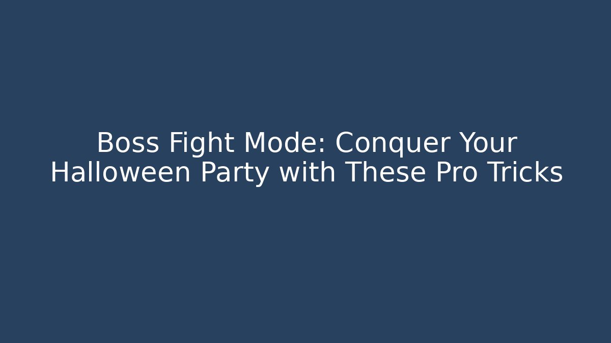 Boss Fight Mode: Conquer Your Halloween Party with These Pro Tricks