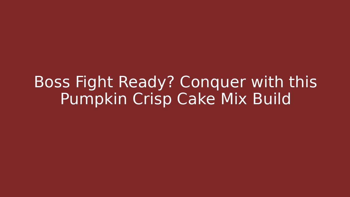Boss Fight Ready? Conquer with this Pumpkin Crisp Cake Mix Build
