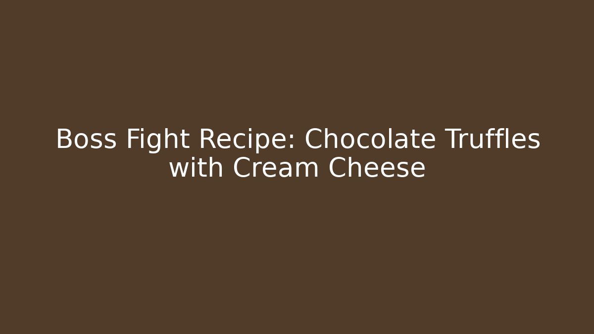 Boss Fight Recipe: Chocolate Truffles with Cream Cheese