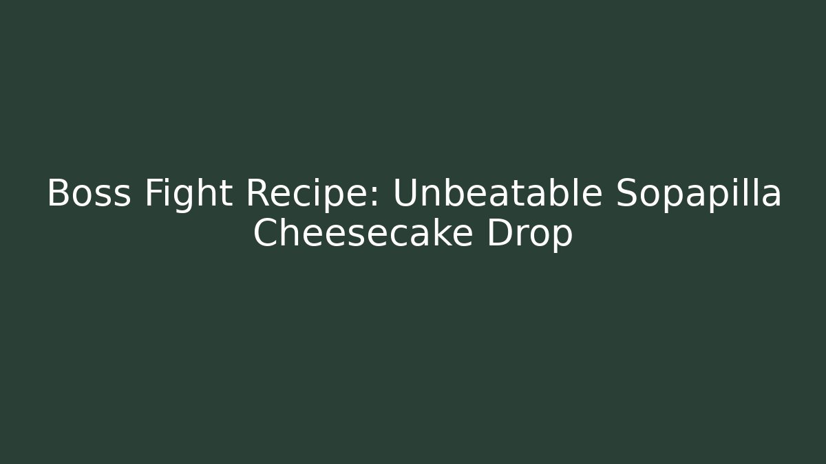 Boss Fight Recipe: Unbeatable Sopapilla Cheesecake Drop