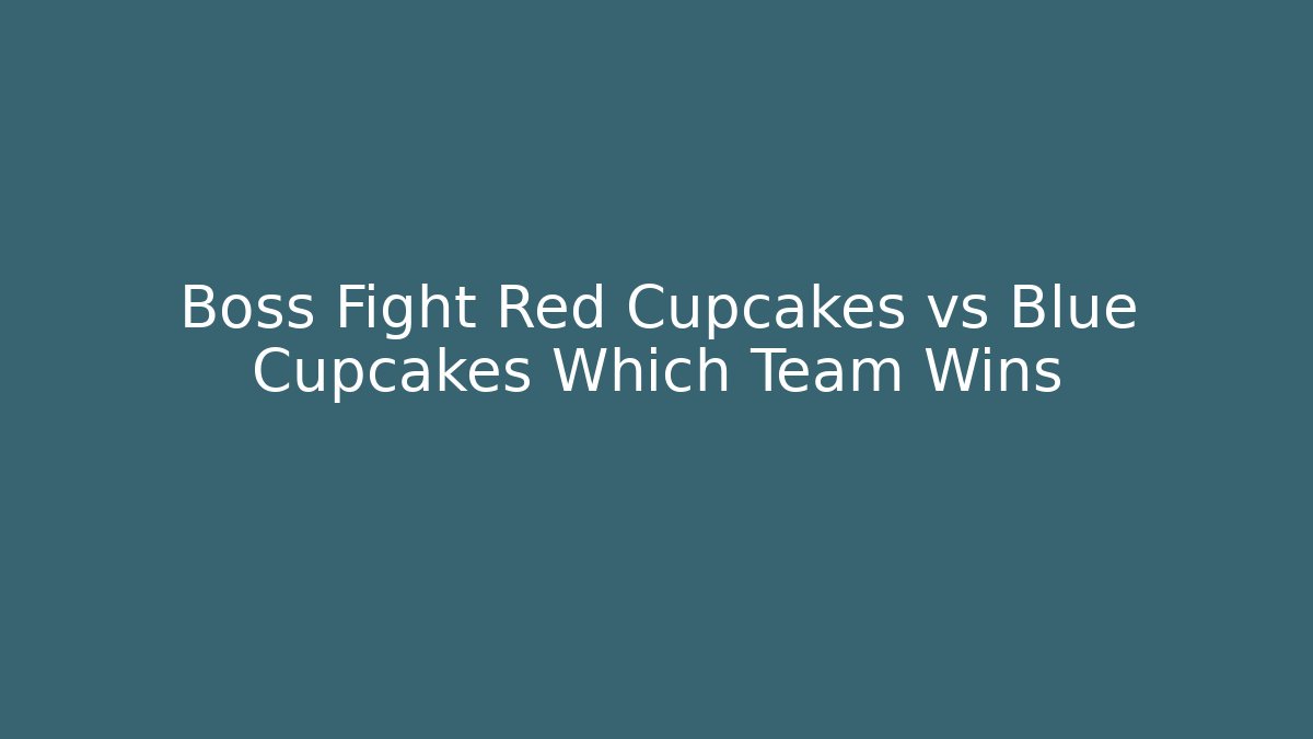 Boss Fight Red Cupcakes vs Blue Cupcakes Which Team Wins
