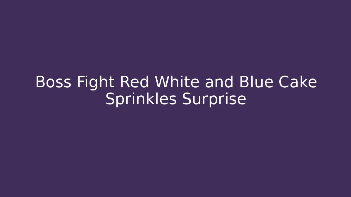 Boss Fight Red White and Blue Cake Sprinkles Surprise