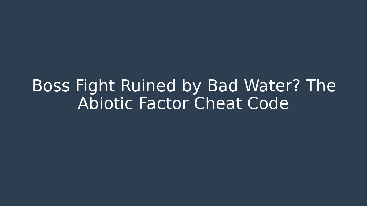 Boss Fight Ruined by Bad Water? The Abiotic Factor Cheat Code