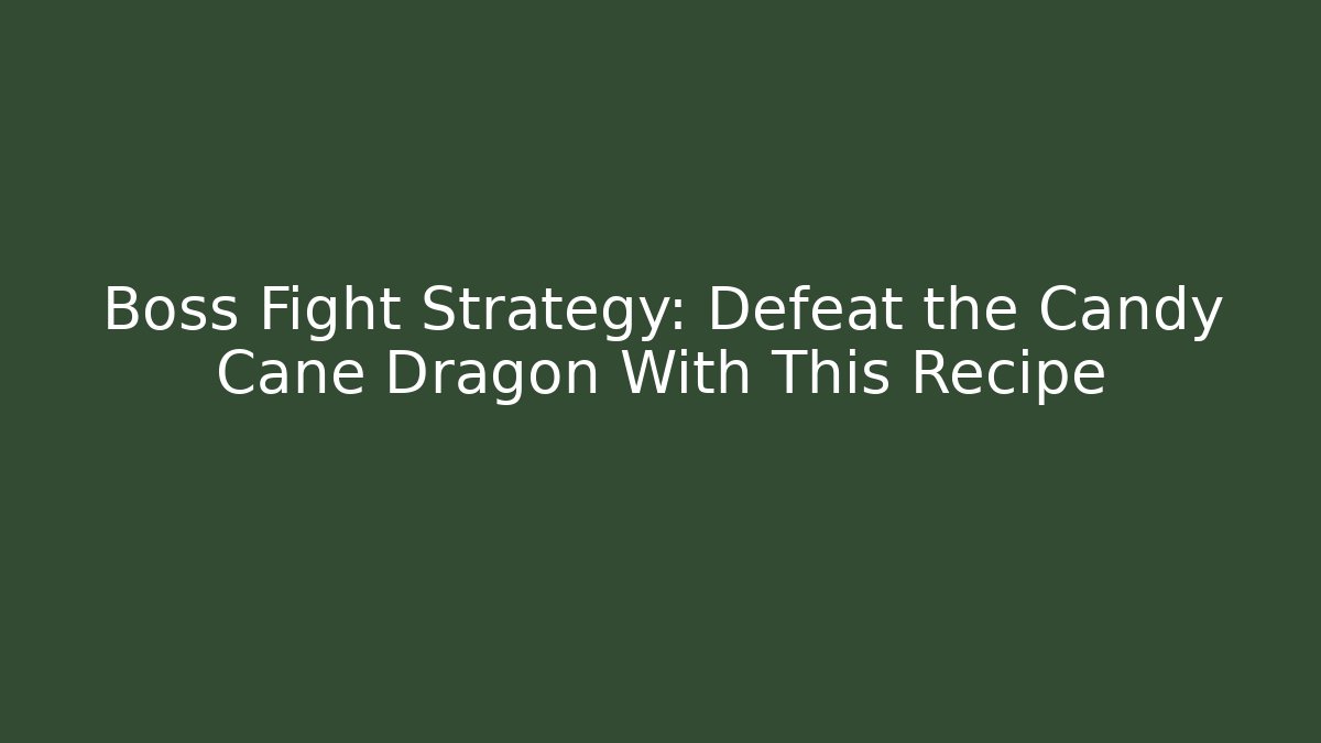 Boss Fight Strategy: Defeat the Candy Cane Dragon With This Recipe