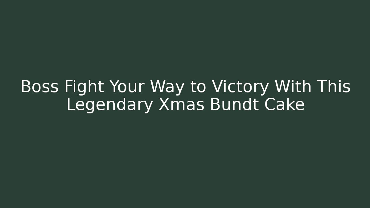 Boss Fight Your Way to Victory With This Legendary Xmas Bundt Cake