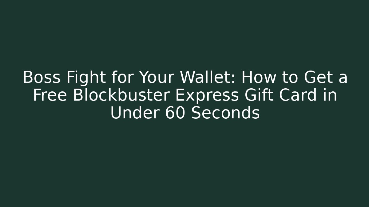 Boss Fight for Your Wallet: How to Get a Free Blockbuster Express Gift Card in Under 60 Seconds