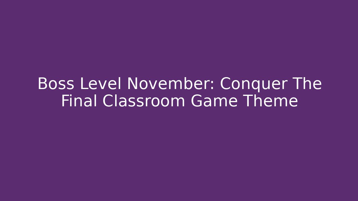 Boss Level November: Conquer The Final Classroom Game Theme - Create More Assets