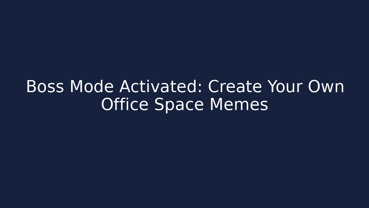 Boss Mode Activated: Create Your Own Office Space Memes - Create More Assets