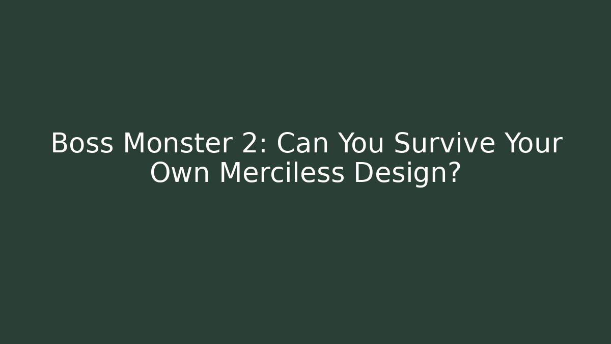 Boss Monster 2: Can You Survive Your Own Merciless Design?