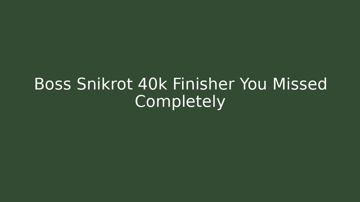Boss Snikrot 40k Finisher You Missed Completely