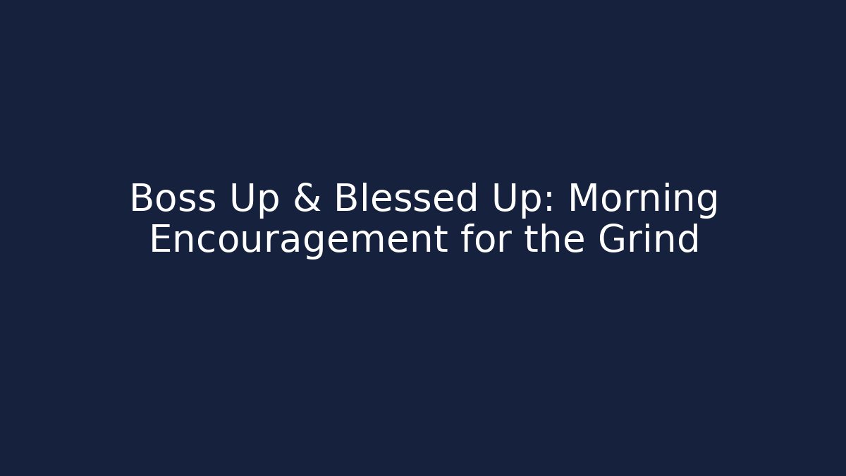 Boss Up & Blessed Up: Morning Encouragement for the Grind