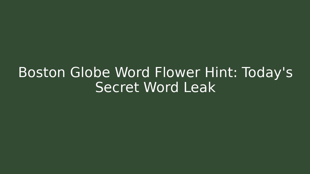 Boston Globe Word Flower Hint: Today’s Secret Word Leak