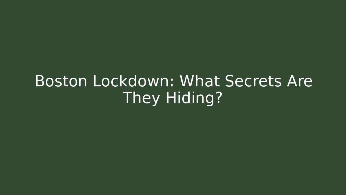 Boston Lockdown: What Secrets Are They Hiding? - Create More Assets