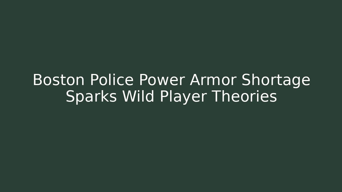 Boston Police Power Armor Shortage Sparks Wild Player Theories