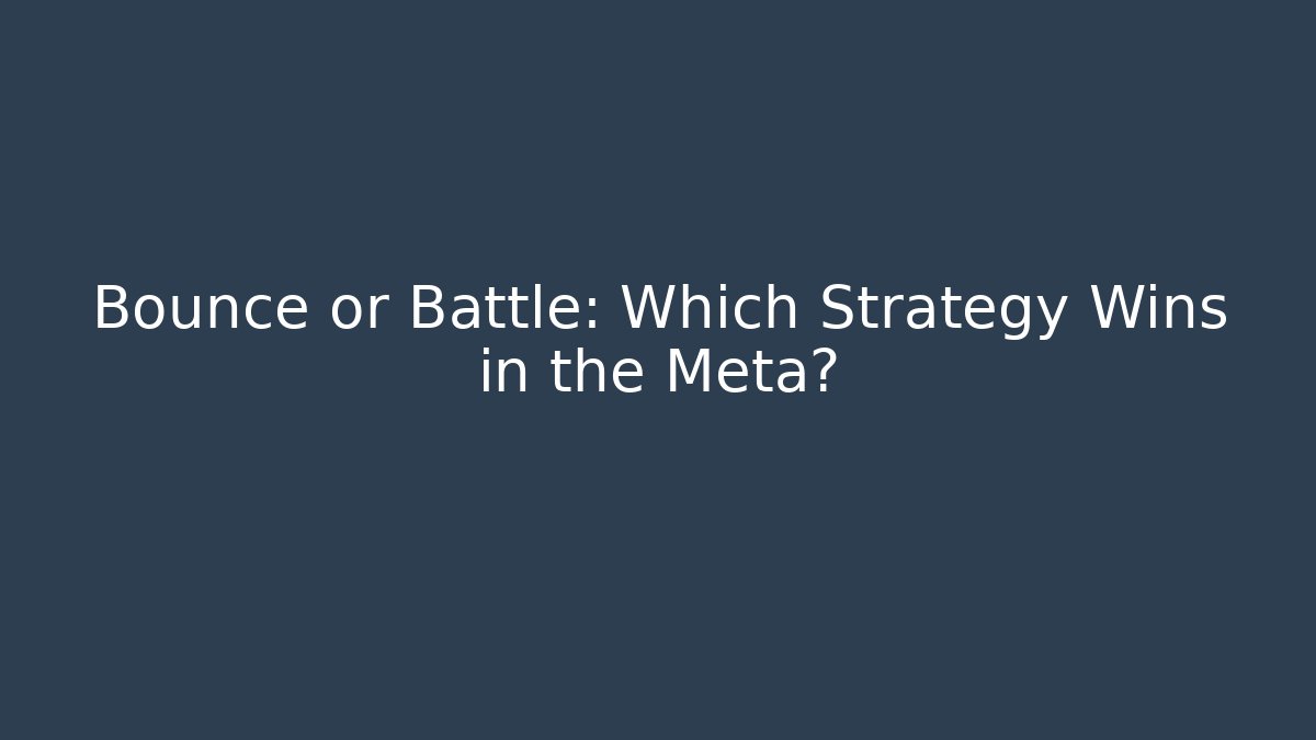 Bounce or Battle: Which Strategy Wins in the Meta?