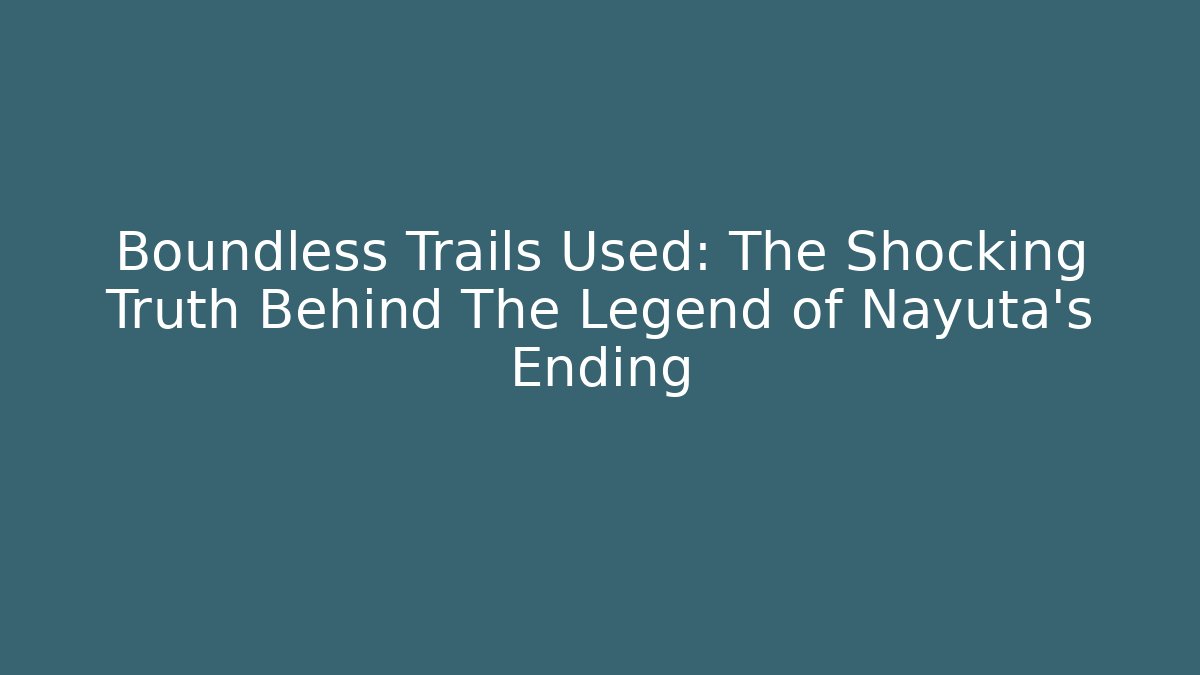 Boundless Trails Used: The Shocking Truth Behind The Legend of Nayuta's Ending