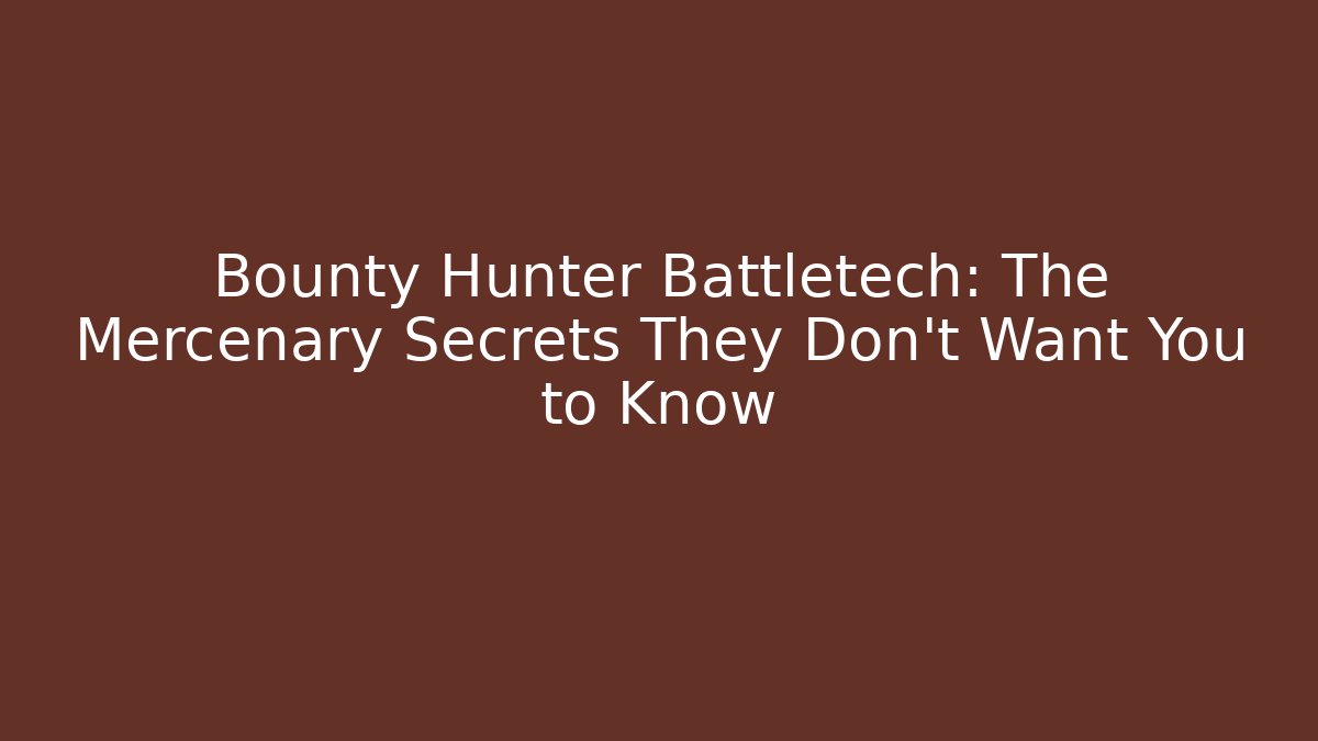 Bounty Hunter Battletech: The Mercenary Secrets They Don’t Want You to Know