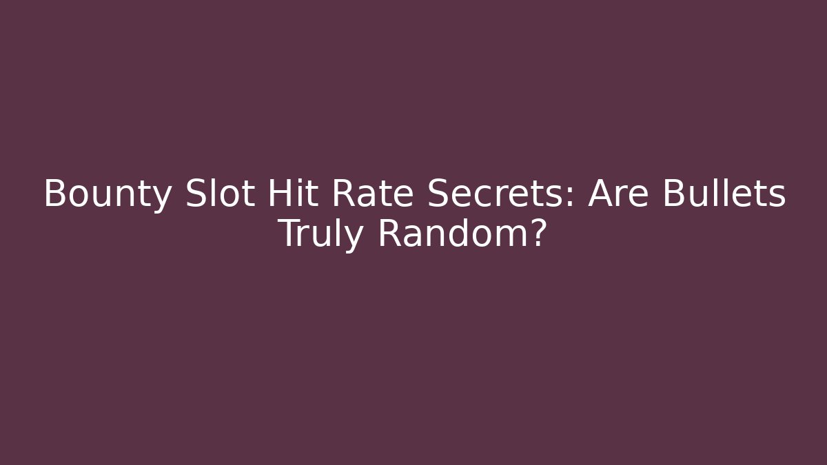 Bounty Slot Hit Rate Secrets: Are Bullets Truly Random?