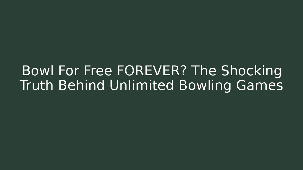 Bowl For Free FOREVER? The Shocking Truth Behind Unlimited Bowling Games