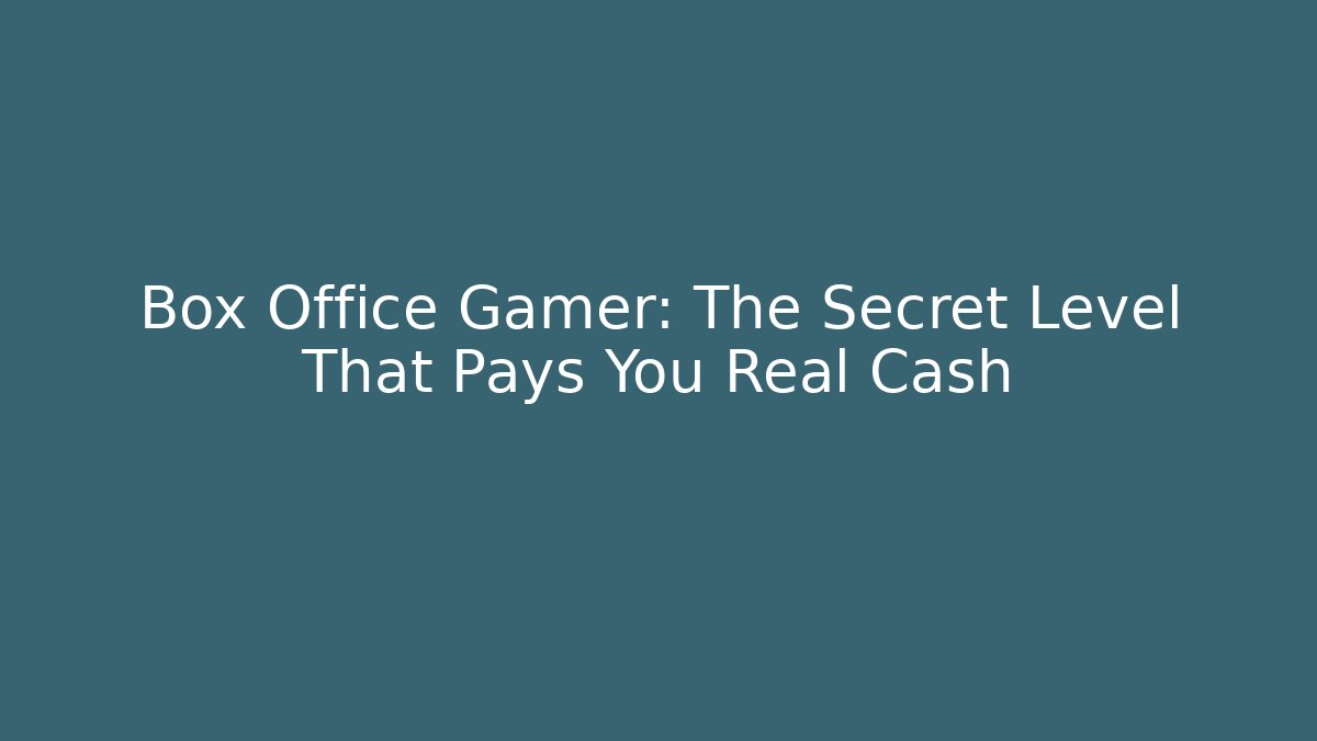 Box Office Gamer: The Secret Level That Pays You Real Cash