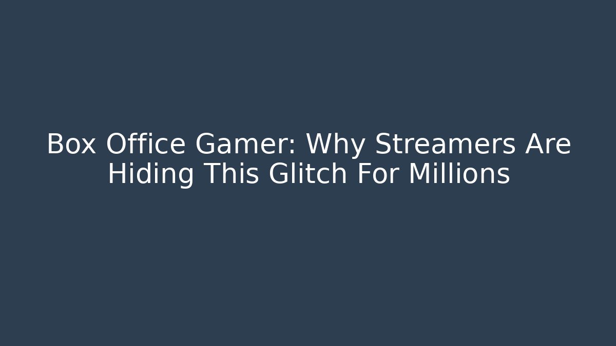 Box Office Gamer: Why Streamers Are Hiding This Glitch For Millions