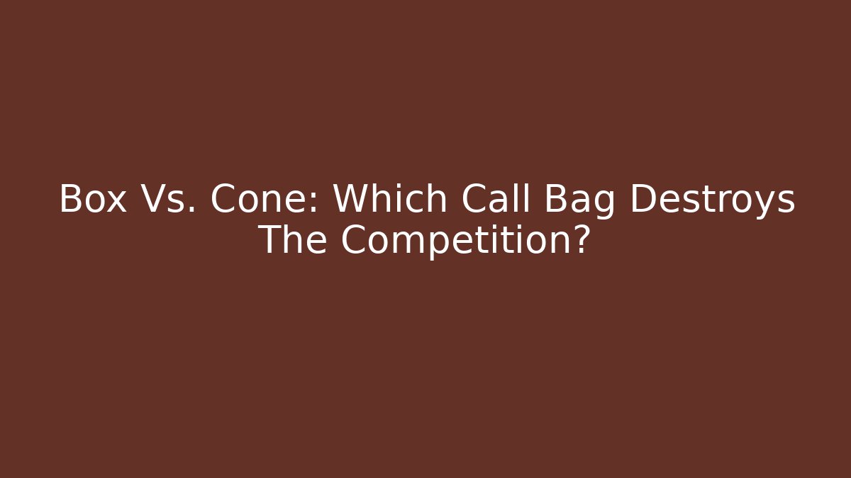 Box Vs. Cone: Which Call Bag Destroys The Competition?