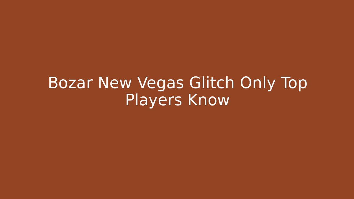 Bozar New Vegas Glitch Only Top Players Know