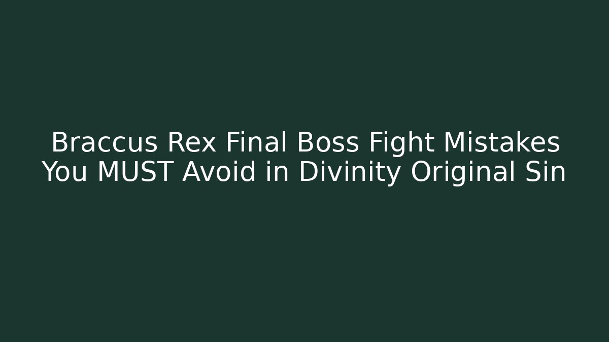Braccus Rex Final Boss Fight Mistakes You MUST Avoid in Divinity Original Sin