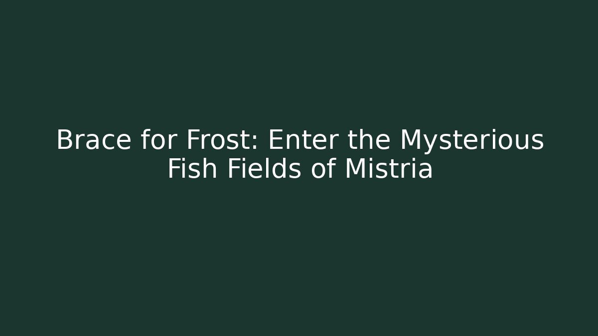 Brace for Frost: Enter the Mysterious Fish Fields of Mistria