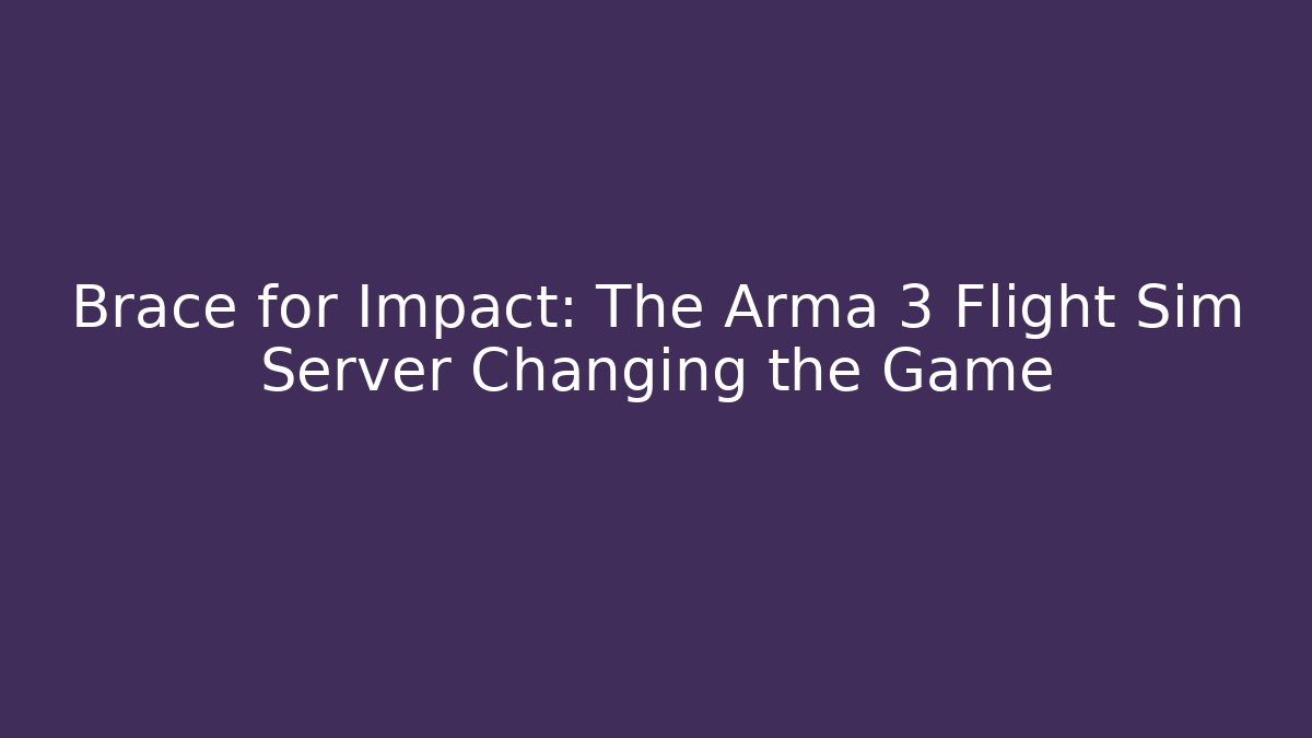 Brace for Impact: The Arma 3 Flight Sim Server Changing the Game