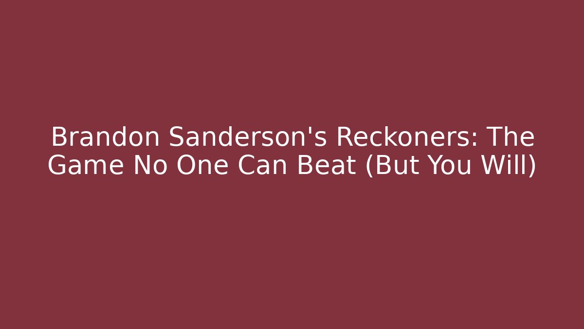 Brandon Sanderson's Reckoners: The Game No One Can Beat (But You Will)